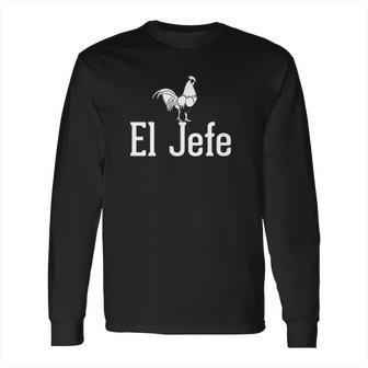 El Jefe The Rooster Long Sleeve T-Shirt | Favorety