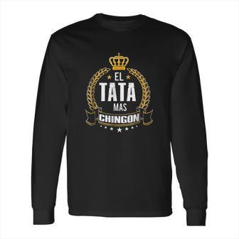 El Tata Mas Chingon Funny Tata Abuelo Gift Long Sleeve T-Shirt | Favorety CA