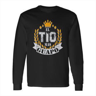 El Tio Mas Guapo Funny Handsome Uncle Latin Tio Long Sleeve T-Shirt | Favorety DE