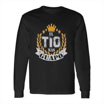 El Tio Mas Guapo Long Sleeve T-Shirt | Favorety