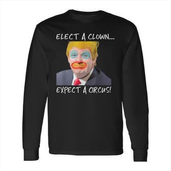 Elect A Clown Expect A Circus Retro Long Sleeve T-Shirt | Favorety AU