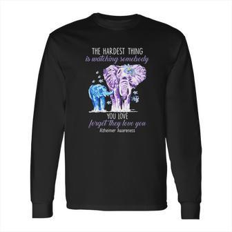 Elephants The Hardest Thing Is Watching Somebody Alzheimer Awareness Shirt Long Sleeve T-Shirt | Favorety UK