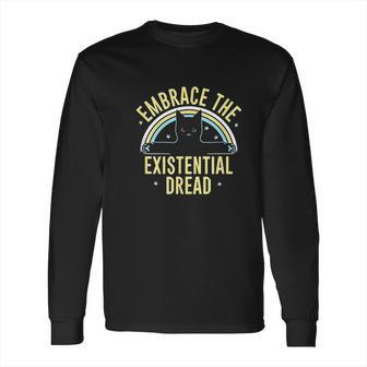 Embrace The Existential Dread Long Sleeve T-Shirt | Favorety AU