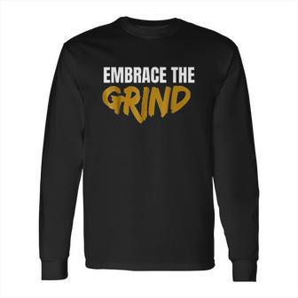 Embrace The Grind Long Sleeve T-Shirt | Favorety DE