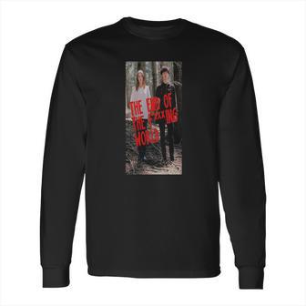 The End Of The F Ing World Long Sleeve T-Shirt | Favorety UK