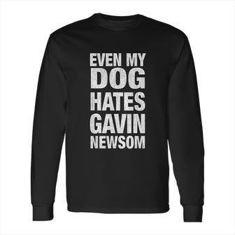 Even My Dog Hates Gavin Newsom Long Sleeve T-Shirt | Favorety UK