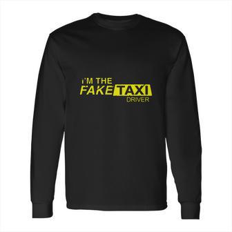 Im The Fake Taxi Driver Shirt Long Sleeve T-Shirt | Favorety UK