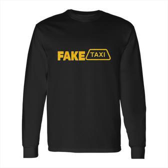 Fake Taxi Funny Fake Taxi Driver Long Sleeve T-Shirt | Favorety