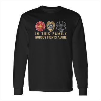 In This Family Nobody Fights Alone Police Firefighter Ems Long Sleeve T-Shirt | Favorety DE