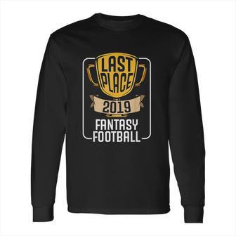 Fantasy Football Last Place 2019 Worst Loser Trophy Long Sleeve T-Shirt | Favorety AU