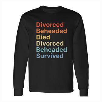 Fates Of Six Wives Of Henry Viii Funny English History Long Sleeve T-Shirt | Favorety UK