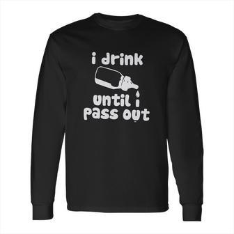 Fayfaire Boutique Funny I Drink Until I Pass Out Long Sleeve T-Shirt - Favorety