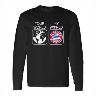 Fc Bayern Munich Is My World Long Sleeve T-Shirt | Favorety