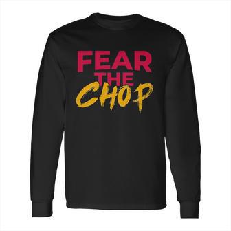 Fear The Chop Funny Braves Atlanta Baseball Quote Long Sleeve T-Shirt | Favorety CA