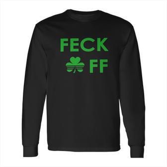 Feck Off Clover Irish St Patrick Day Long Sleeve T-Shirt | Favorety UK