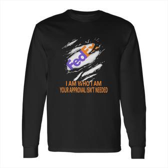 Fedex I Am Who I Am Your Approval Isn’T Needed Long Sleeve T-Shirt | Favorety AU