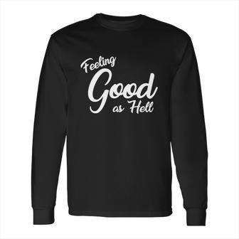 Feeling Good As Hell Motivational Inspirational Lyrics Quote Funny Gift Long Sleeve T-Shirt | Favorety AU