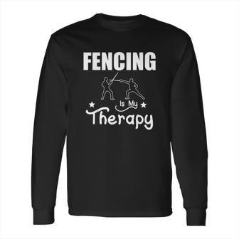 Fencing Is My Therapy Foil Sabre Epee Long Sleeve T-Shirt | Favorety UK