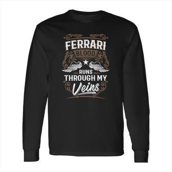 Ferrari Blood Runs Through My Veins Legend Name Gifts T Shirt Long Sleeve T-Shirt | Favorety CA