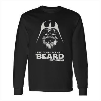 I Find Your Lack Of Beard Disturbing Funny Hipster Nerd Vader Long Sleeve T-Shirt | Favorety AU