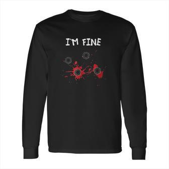 I Am Fine Halloween Bullet Holes Humor Long Sleeve T-Shirt | Favorety UK