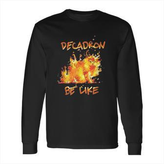 Fire Decadron Be Like Long Sleeve T-Shirt | Favorety UK