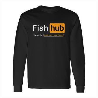 Fish Hub Funny Dirty Fishing Joke Milf Man I Love Fishing Long Sleeve T-Shirt | Favorety UK