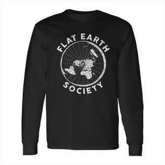 Flat Earth Society Conspiracy Theory Earther Gift Long Sleeve T-Shirt | Favorety