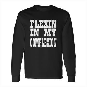 Flexin In My Complexion Tshirt By Kheris Rogers Long Sleeve T-Shirt | Favorety AU