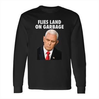 Flies Land On Garbage Mike Pence Debate Fly Long Sleeve T-Shirt | Favorety CA