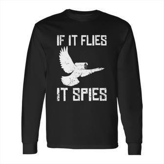 If It Flies It Spies Conspiracy Theory Birds Aren’T Real Gift Long Sleeve T-Shirt | Favorety DE