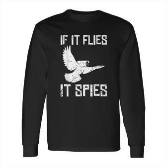 If It Flies It Spies Conspiracy Theory Birds Aren’T Real Long Sleeve T-Shirt | Favorety UK