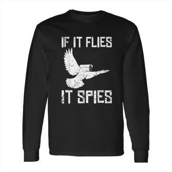 If It Flies It Spies Conspiracy Theory Birds Arent Real Long Sleeve T-Shirt | Favorety UK