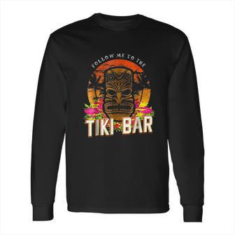 Follow Me To The Tiki Bar Long Sleeve T-Shirt | Favorety CA