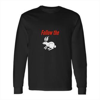 Follow The White Rabbit Down The Rabbit Hole Long Sleeve T-Shirt | Favorety AU