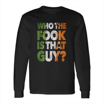 Who The Fook Is That Guy Funny For Boxing Match Long Sleeve T-Shirt | Favorety UK