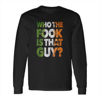 Who The Fook Is That Guy Long Sleeve T-Shirt | Favorety CA