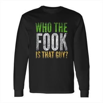 Who The Fook Is That Guy Long Sleeve T-Shirt | Favorety DE