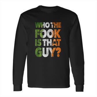 Who The Fook Is That Guy Long Sleeve T-Shirt | Favorety UK