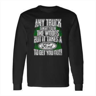 Ford - Ford - It Takes A Ford To Get You Out Long Sleeve T-Shirt | Favorety