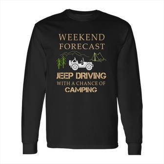 Weekend Forecast Jeep Driving Camping T Shirts Long Sleeve T-Shirt | Favorety CA