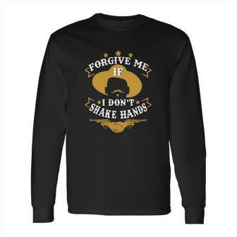 Forgive Me If I Dont Shake Hands Tombstone Long Sleeve T-Shirt | Favorety DE