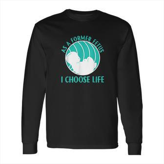 As A Former Fetus I Choose Life Long Sleeve T-Shirt | Favorety AU