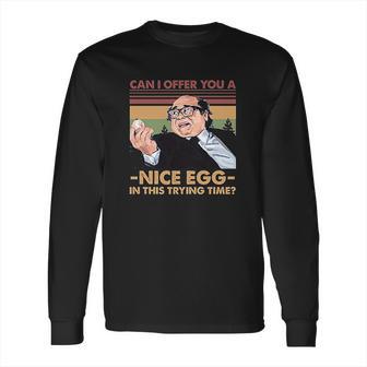 Frank Reynolds Can I Offer You A Nice Egg In This Trying Time Long Sleeve T-Shirt | Favorety