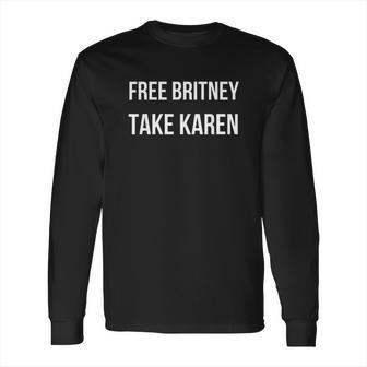 Free Britney Take Karen Long Sleeve T-Shirt | Favorety AU