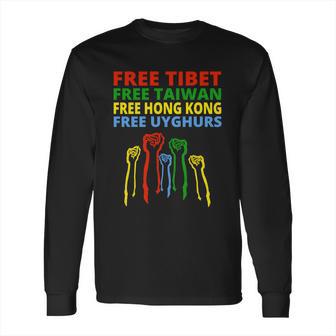 Free Tibet Free Taiwan Free Hong Kong Free Uyghurs Protest Gift Long Sleeve T-Shirt | Favorety CA