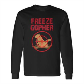 Freeze Gopher Hunting Funny Gopher Hunter Long Sleeve T-Shirt | Favorety CA