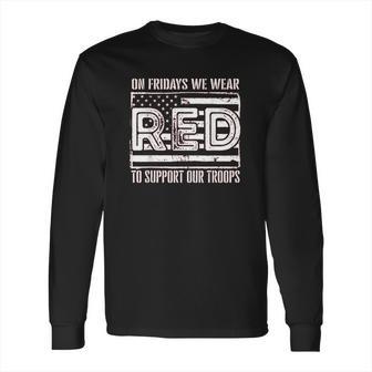 On Fridays We Wear Red To Support Our Troops - Red Friday Long Sleeve T-Shirt | Favorety CA