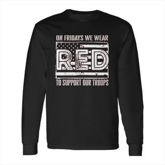 On Fridays We Wear Red To Support Our Troops Long Sleeve T-Shirt | Favorety AU