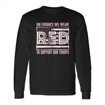 On Fridays We Wear Red To Support Our Troops Long Sleeve T-Shirt | Favorety UK